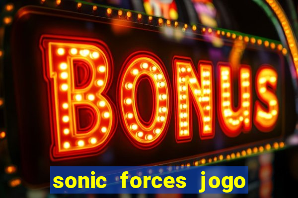 sonic forces jogo de corrida dinheiro infinito